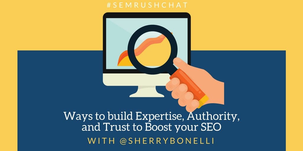 #SEMRUSHCHAT Ways to build Expertise, Authority, & Trust to Boost your SEO!